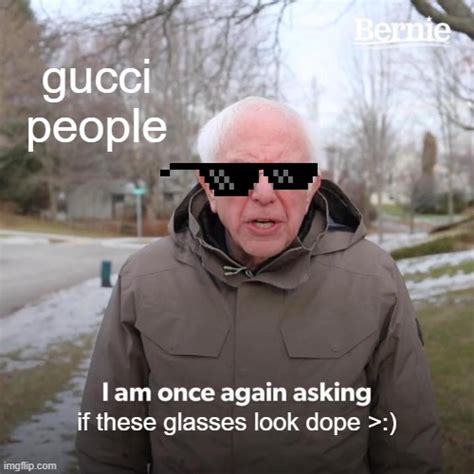 doesn't matter these glasses are gucci meme